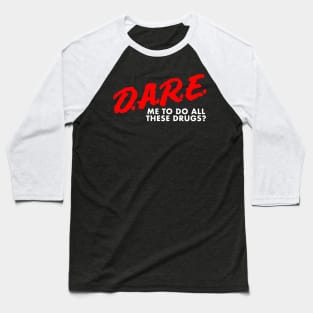 Dare Me To Do All These Dr*ugs Baseball T-Shirt